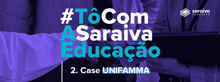 Imagem com destaque para a escrita: #TôComASaraivaEducação - Case UNIFAMMA