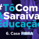 Imagem com a escrita em destaque: #TôComASaraivaEducação - 6. Case FIBRA
