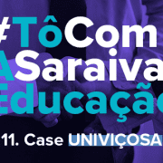 Imagem com a escrita em destaque: #TôComASaraivaEducação - 10. Case Univiçosa.